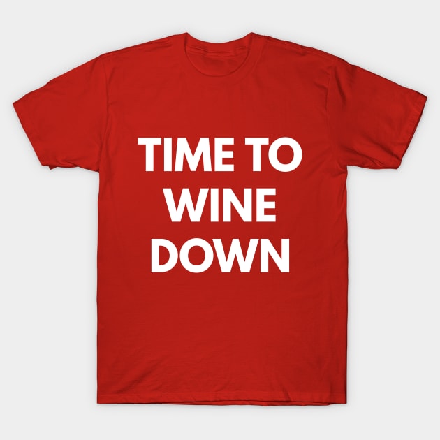 Time To Wine Down T-Shirt by coffeeandwinedesigns